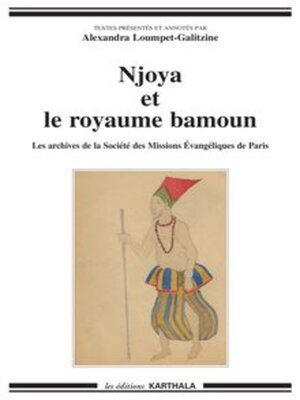 cover image of Njoya et le royaume bamoun Les archives de la Société des Missions Évangéliques de Paris